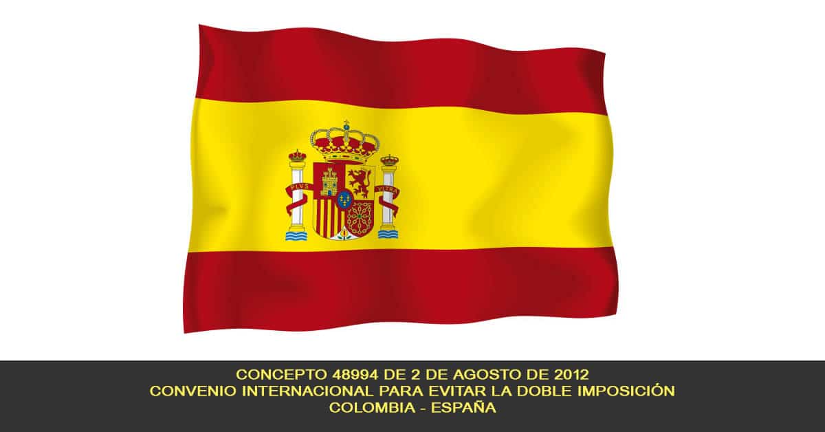 Concepto 48994 de 2 de agosto de 2012, Convenio para evitar la Doble Imposición suscrito entre el Gobierno de Colombia y el Reino de España.