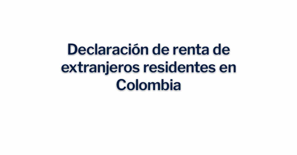 Declaración de renta de extranjeros residentes en Colombia