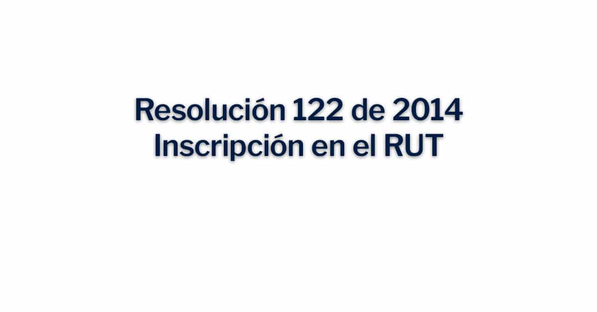 Resolución 122 de 2014 Inscripción en el RUT