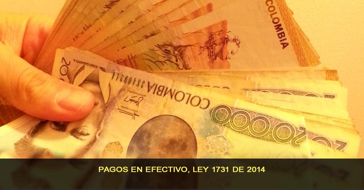 pagos en efectivo - ley 1731 de 2014
