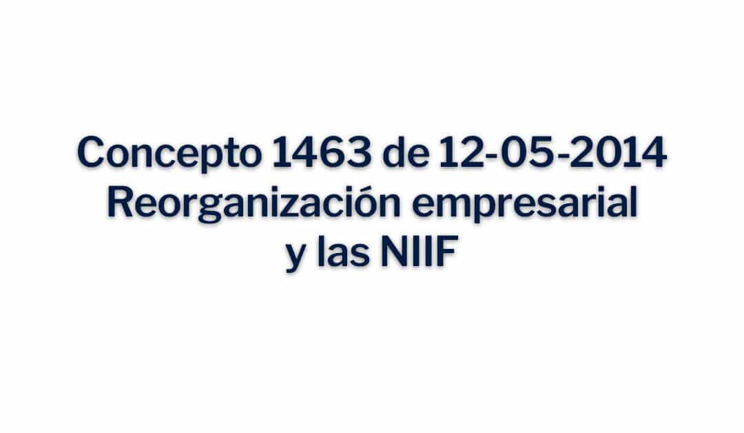 Concepto 1463 del 12-05-2014 Reorganización empresarial y las NIIF