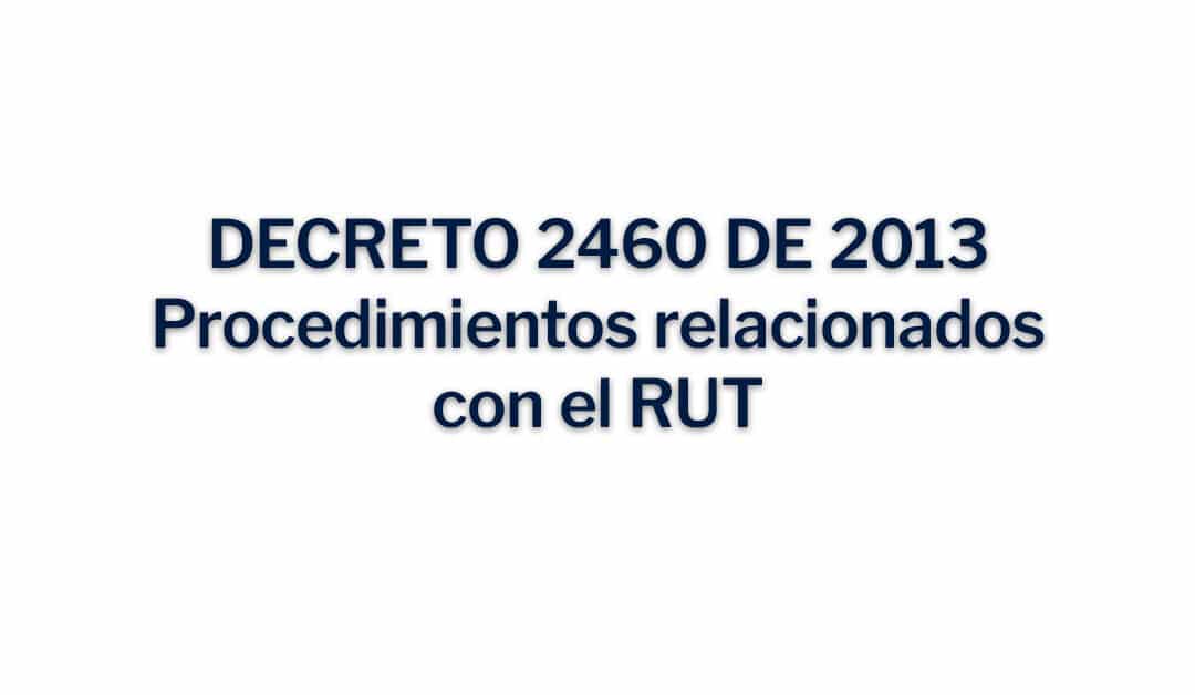 Decreto 2460 de 2013 Procedimientos relacionados con el RUT