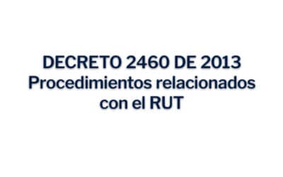 Decreto 2460 de 2013 Procedimientos relacionados con el RUT