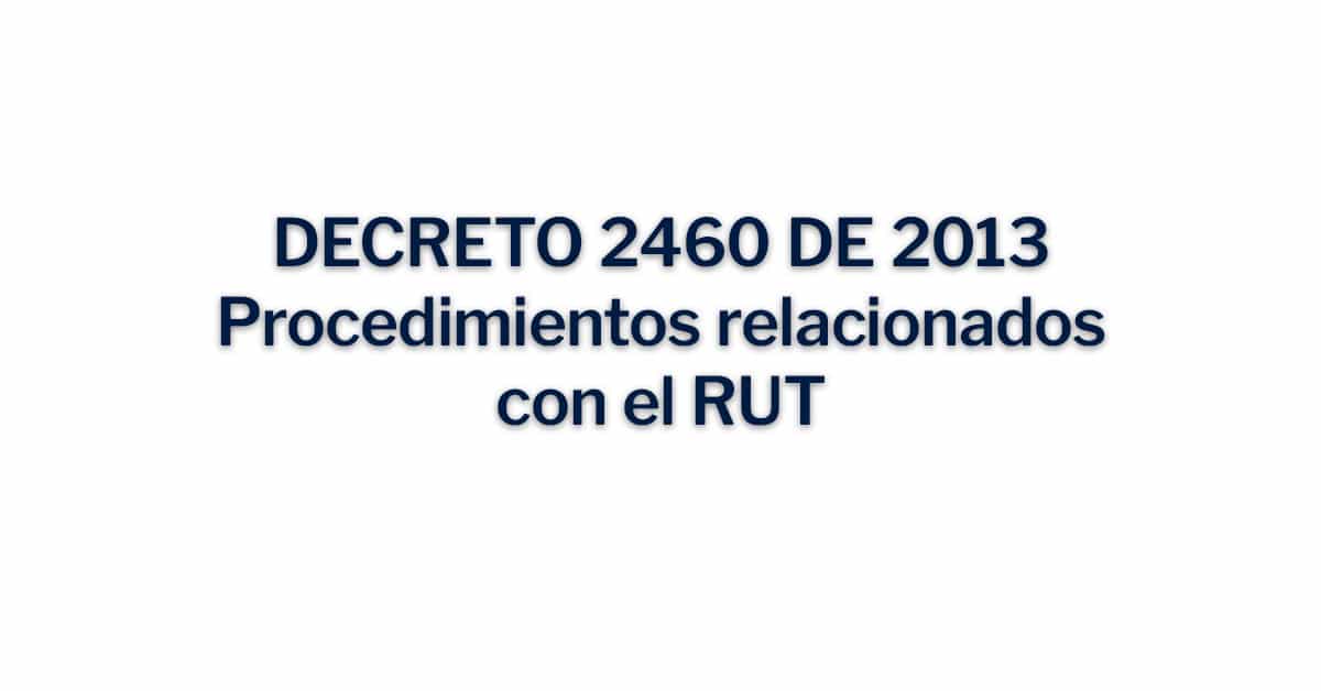 Decreto 2460 de 2013 Procedimientos relacionados con el RUT