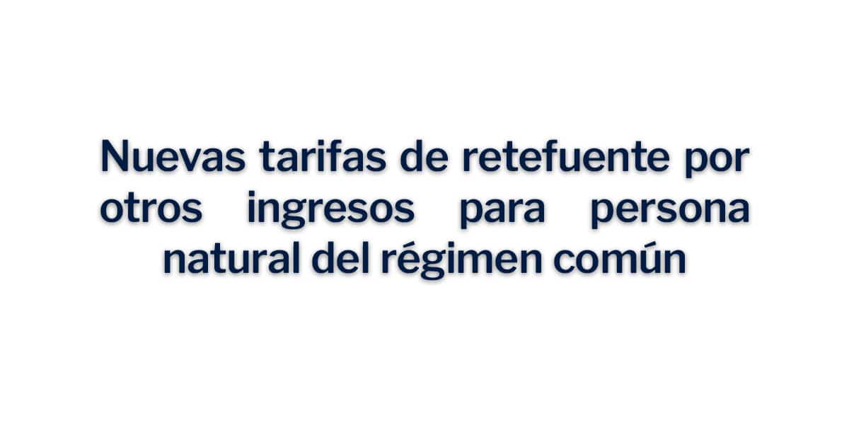 Nuevas tarifas de retefuente por otros ingresos para persona natural del régimen común