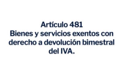 Artículo 481, Bienes y servicios exentos con derecho a devolución bimestral del IVA