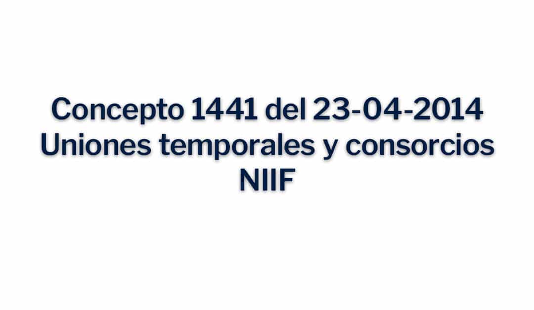 Concepto 1441 del 23-04-2014 Uniones temporales y consorcios NIIF