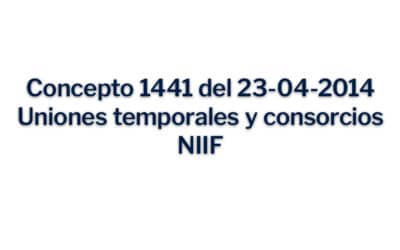 Concepto 1441 del 23-04-2014 Uniones temporales y consorcios NIIF