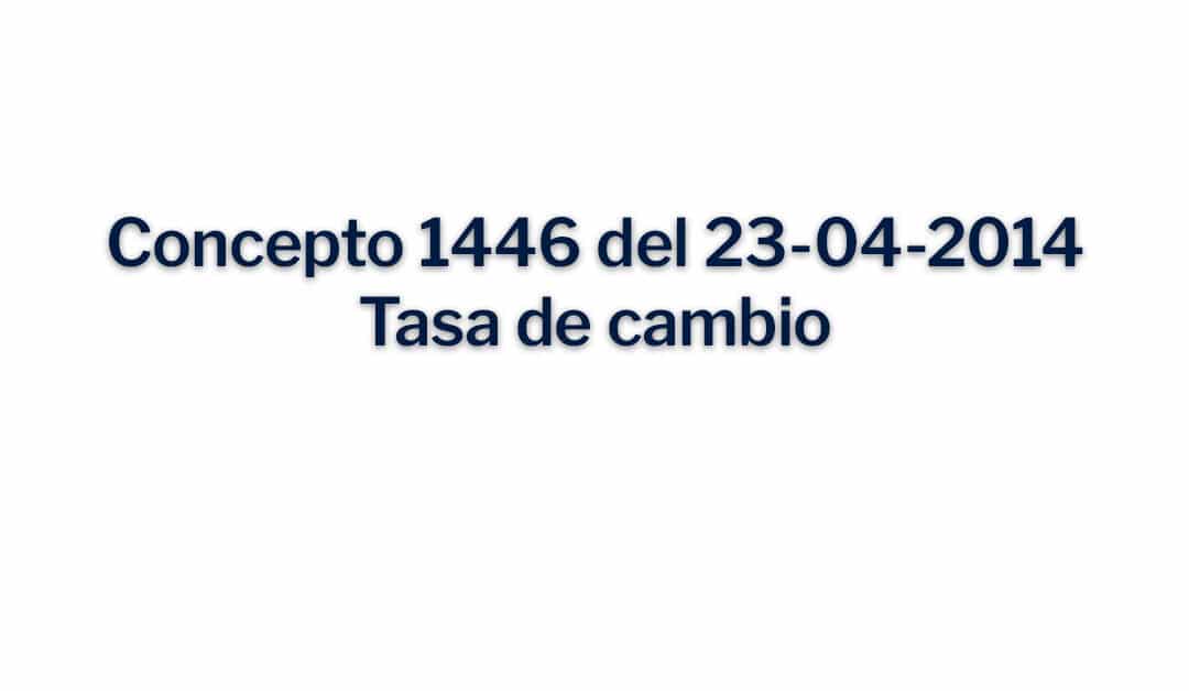 Concepto 1446 del 23-04-2014 Tasa de cambio