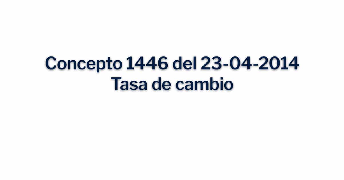 Concepto 1446 del 23-04-2014 Tasa de cambio