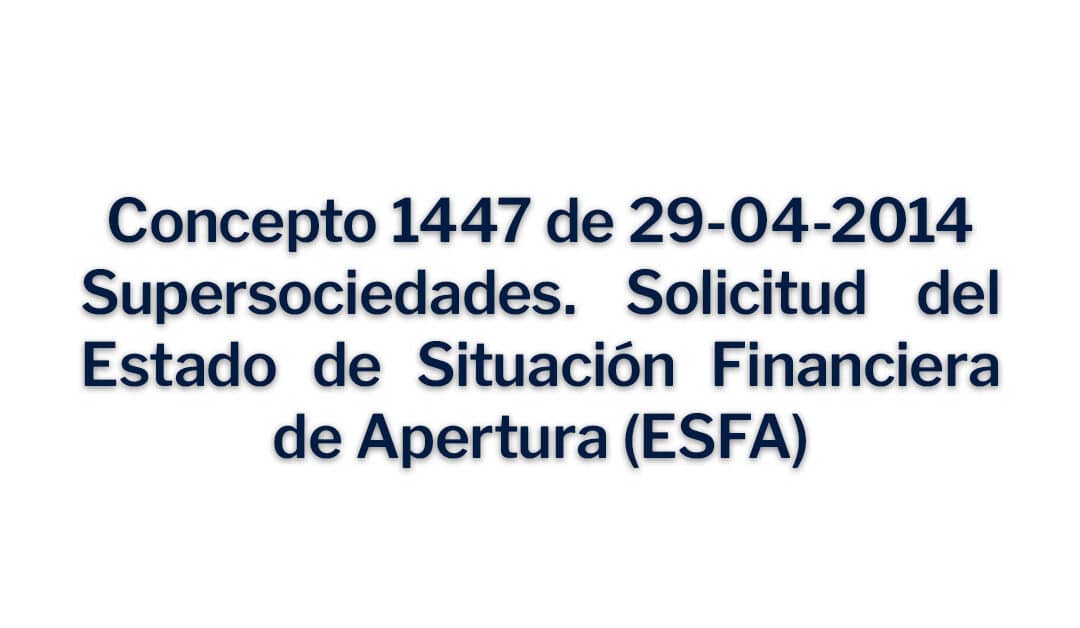 Concepto 1447 del 29-04-2014, Estado de Situación Financiera de Apertura – ESFA