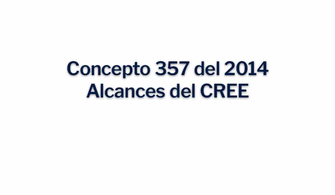 Concepto 357 del 2014, Alcances del CREE