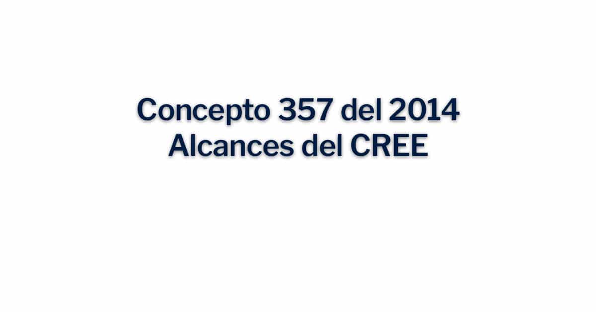 Concepto 357 del 2014 Alcances del CREE