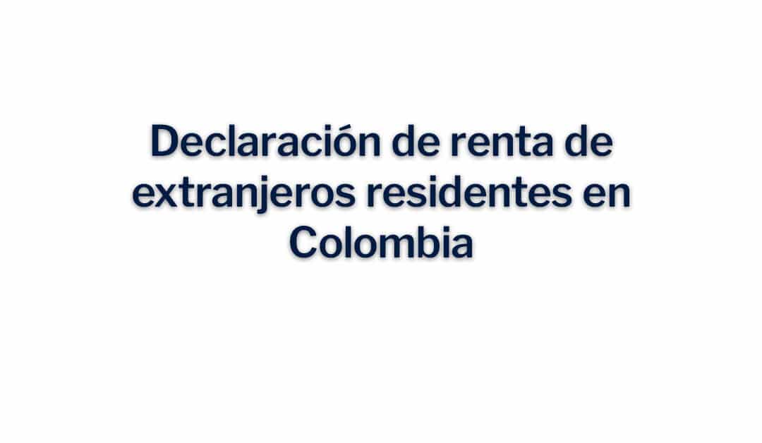 Declaración de renta de extranjeros residentes en Colombia