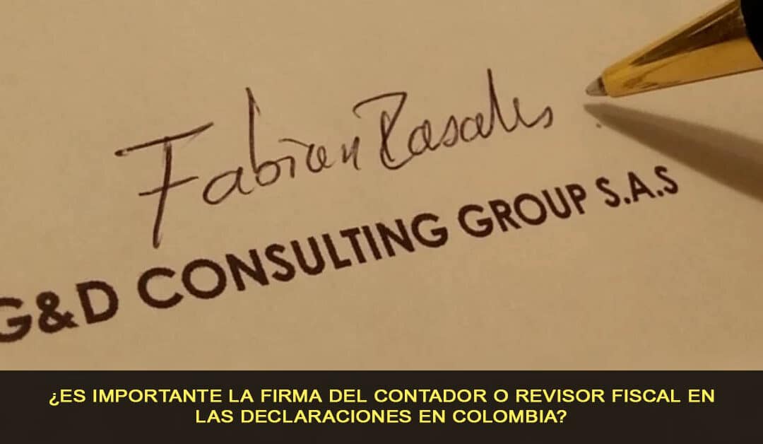 ¿Es importante la firma del Contador o Revisor fiscal en las declaraciones en Colombia?