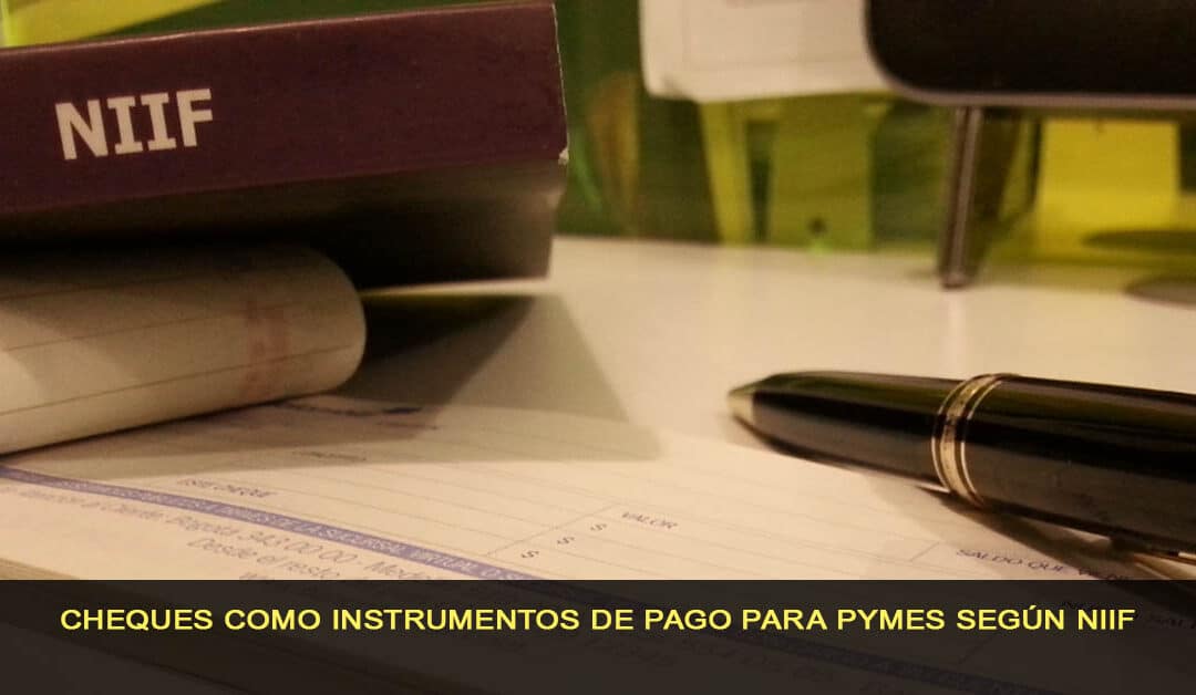 Cheques posfechado como instrumentos de pago para Pymes según NIIF