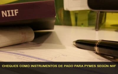 Cheques posfechado como instrumentos de pago para Pymes según NIIF