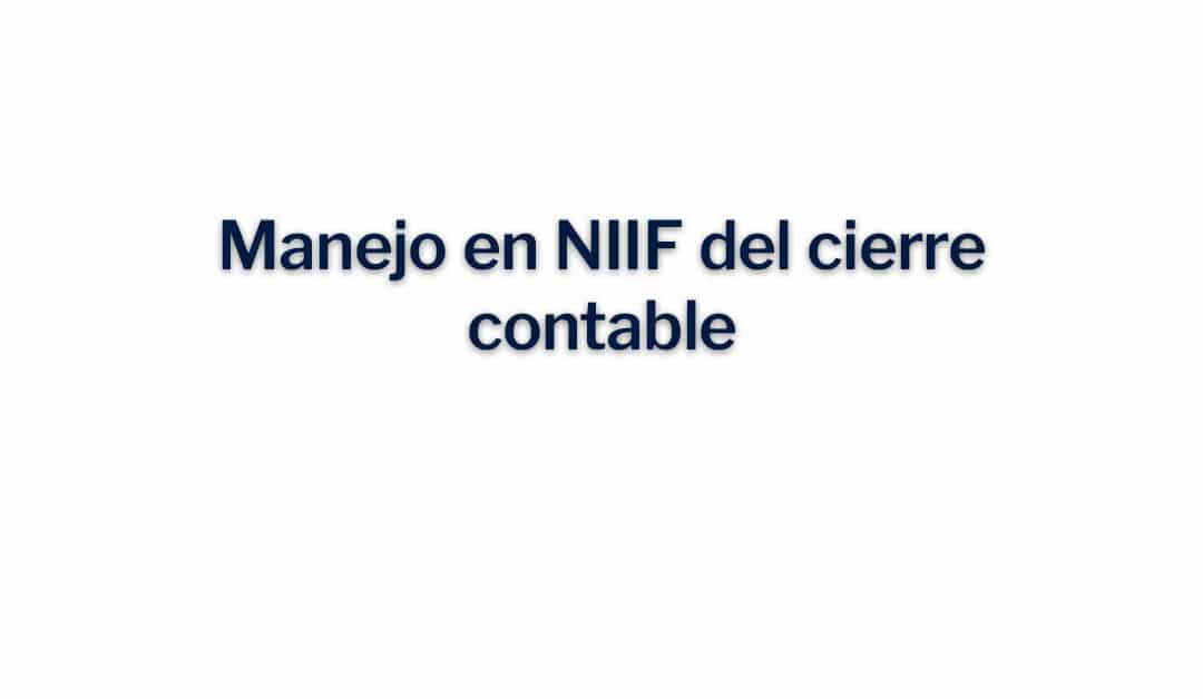 Manejo en NIIF del cierre contable