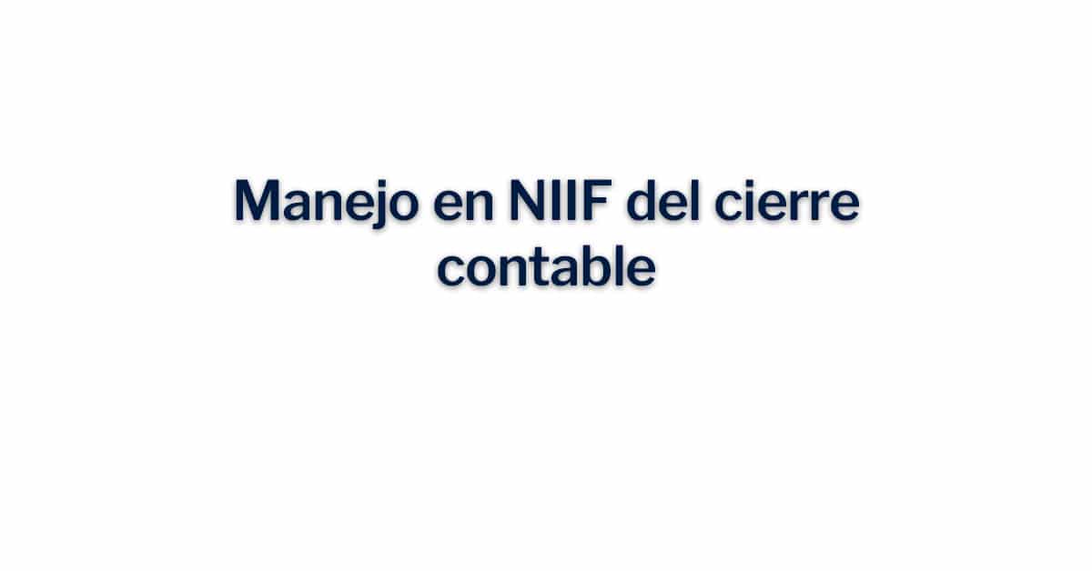 Manejo en NIIF del cierre contable