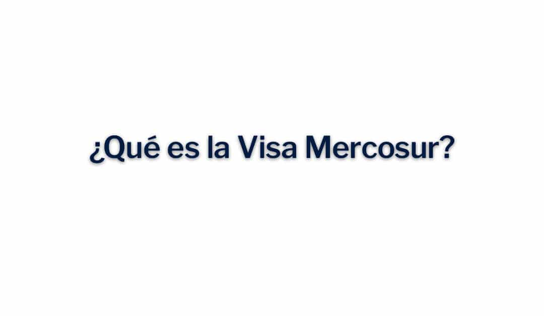 ¿Qué es una Visa Mercosur?