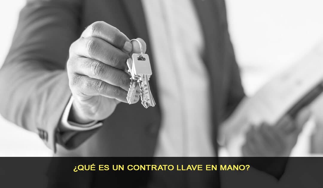 ¿Qué es un contrato Llave en mano?