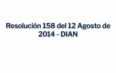 Resolución 158 del 12 Agosto de 2014 – DIAN