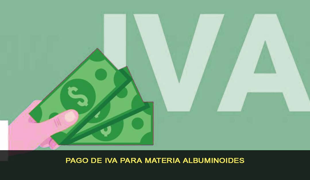 Pago de IVA para materias albuminoideas