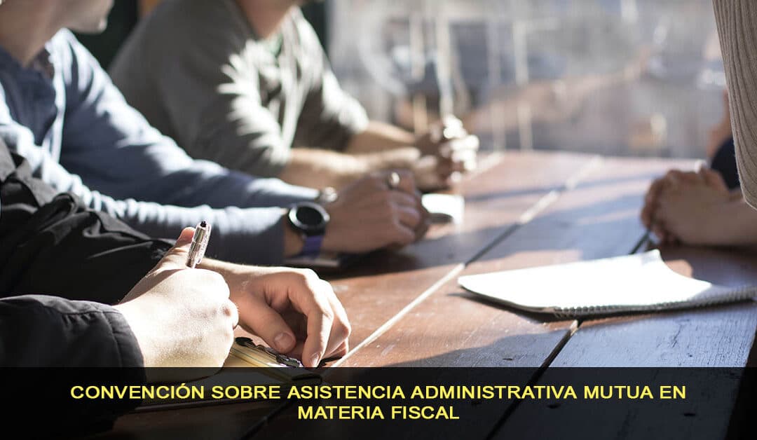 Convención sobre Asistencia Administrativa Mutua en Materia Fiscal