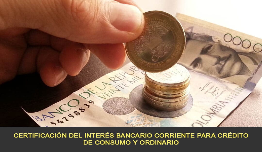 Certificación del Interés Bancario Corriente para crédito de consumo y ordinario