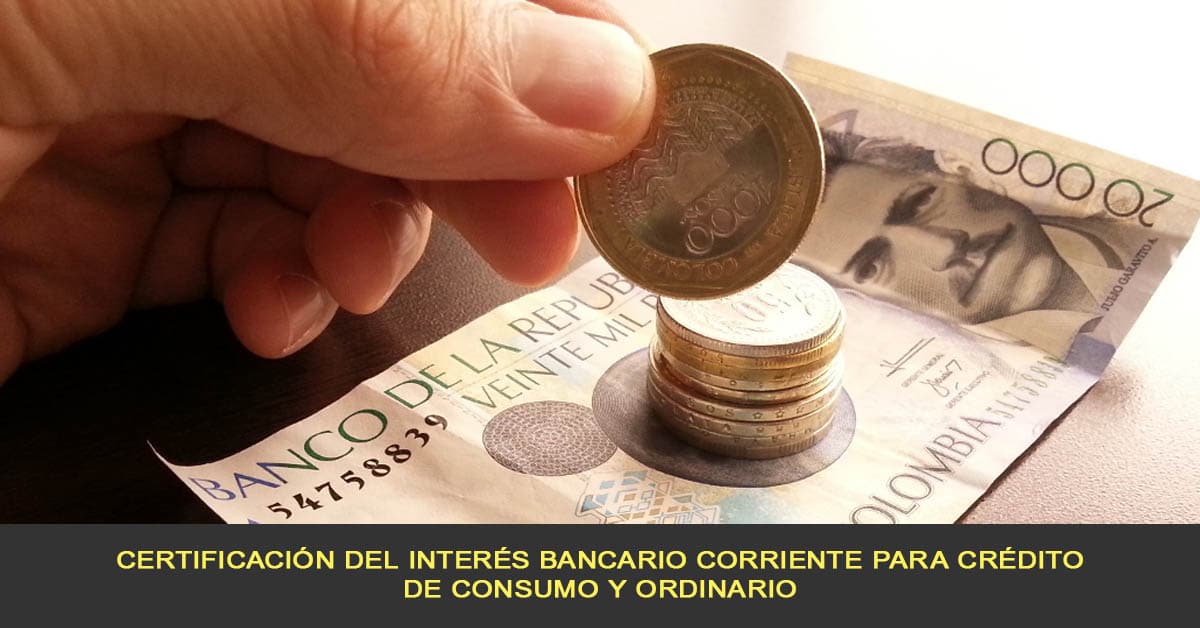 Certificación del Interés Bancario Corriente para crédito de consumo y ordinario