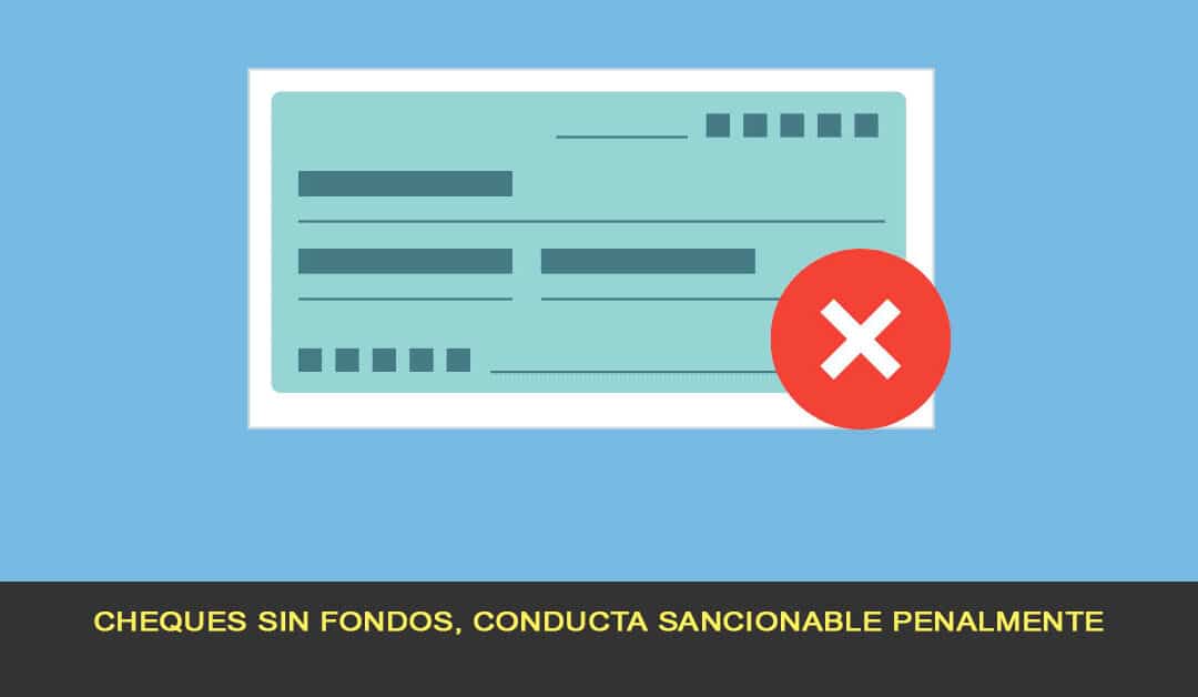 Cheques sin fondos, conducta sancionable penalmente