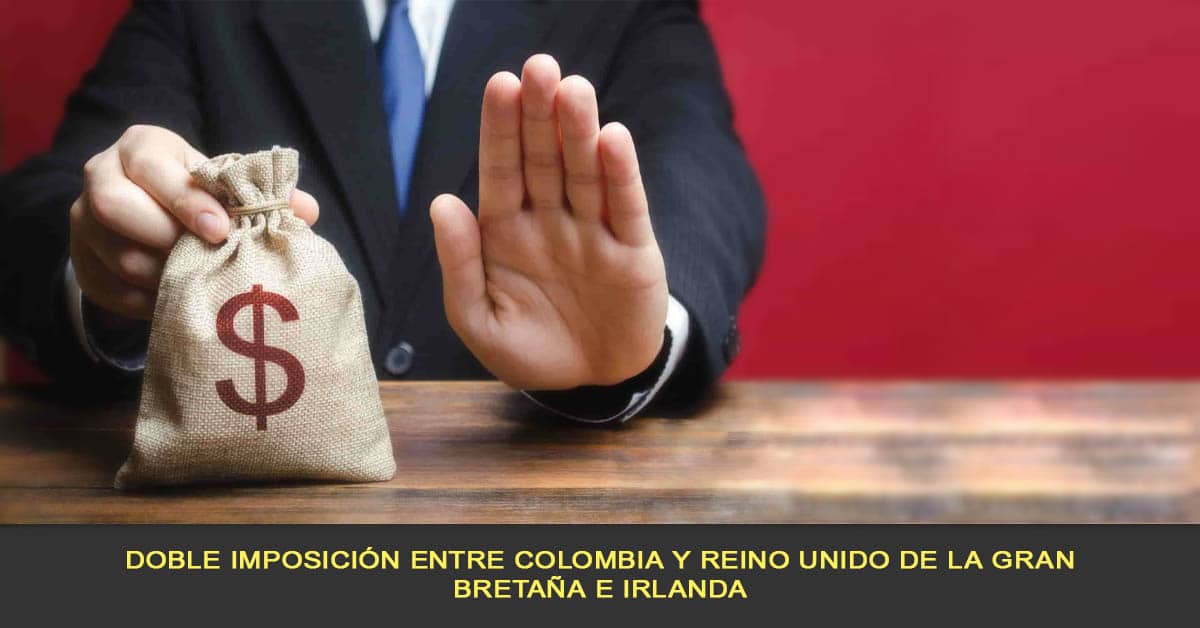 Doble imposición entre Colombia y Reino Unido de la Gran Bretaña e Irlanda