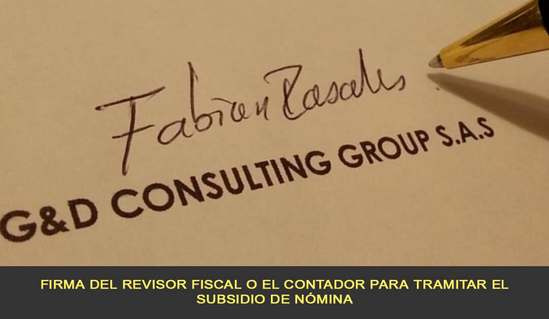 Firma del revisor fiscal o el contador para tramitar el subsidio de nómina