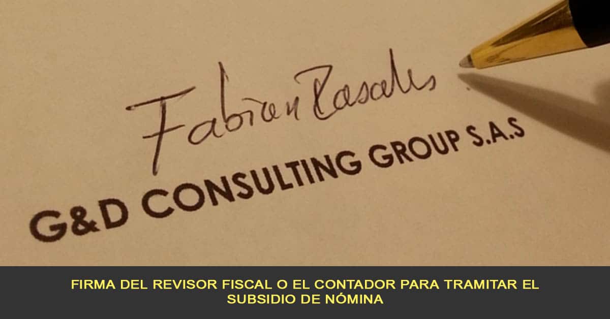 Firma del revisor fiscal o el contador para tramitar el subsidio de nómina