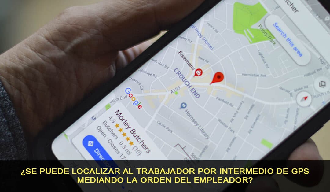 ¿Se puede localizar al trabajador por intermedio de GPS mediando la orden del empleador?