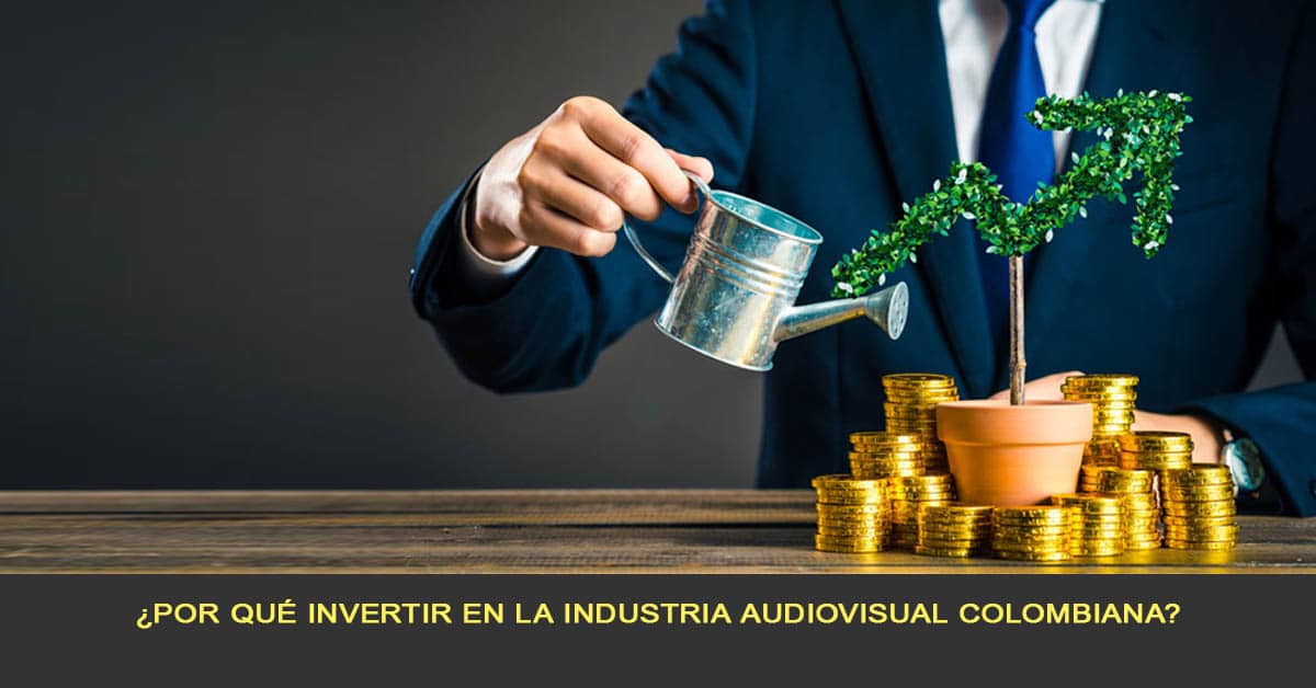 ¿Por qué invertir en la Industria Audiovisual Colombiana?