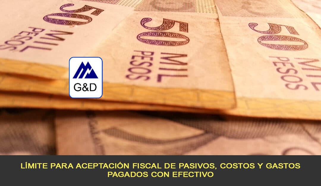 Límite para aceptación fiscal de pasivos, costos y gastos pagados con efectivo