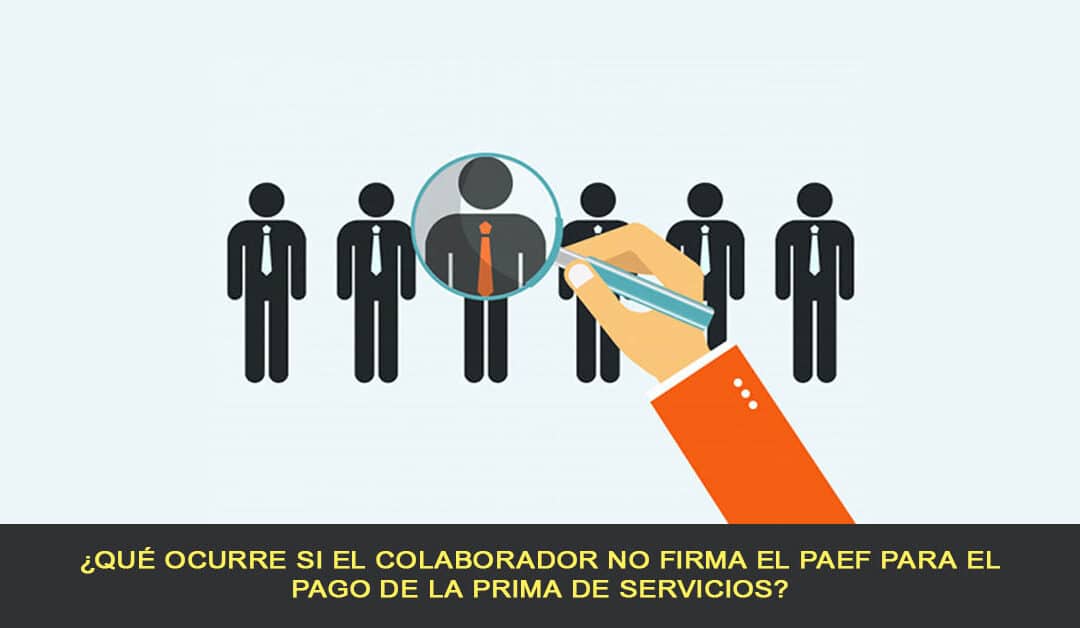 ¿Qué ocurre si el colaborador no firma el PAEF para el pago de la prima de servicios?