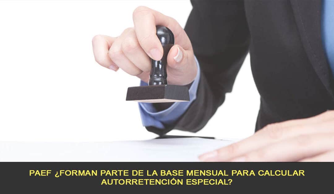 PAEF ¿forman parte de la base mensual para calcular autorretención especial?