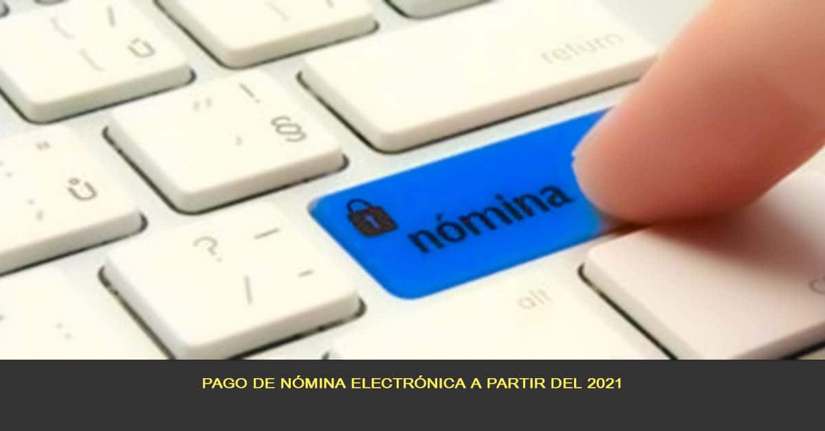 Pago de nómina electrónica a partir del 2021