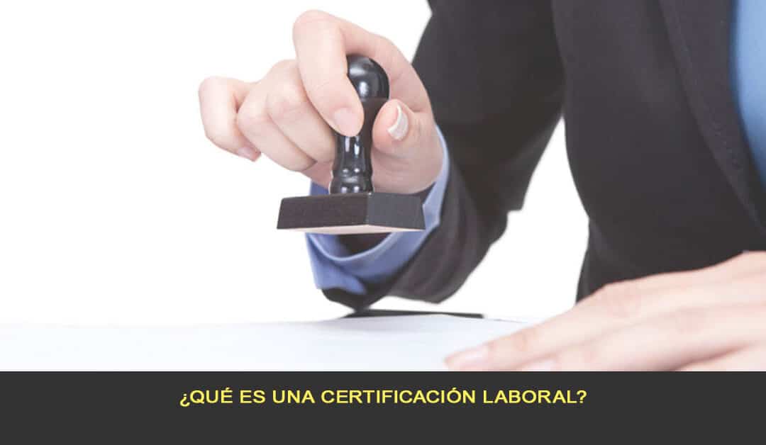 ¿Qué es una certificación laboral?