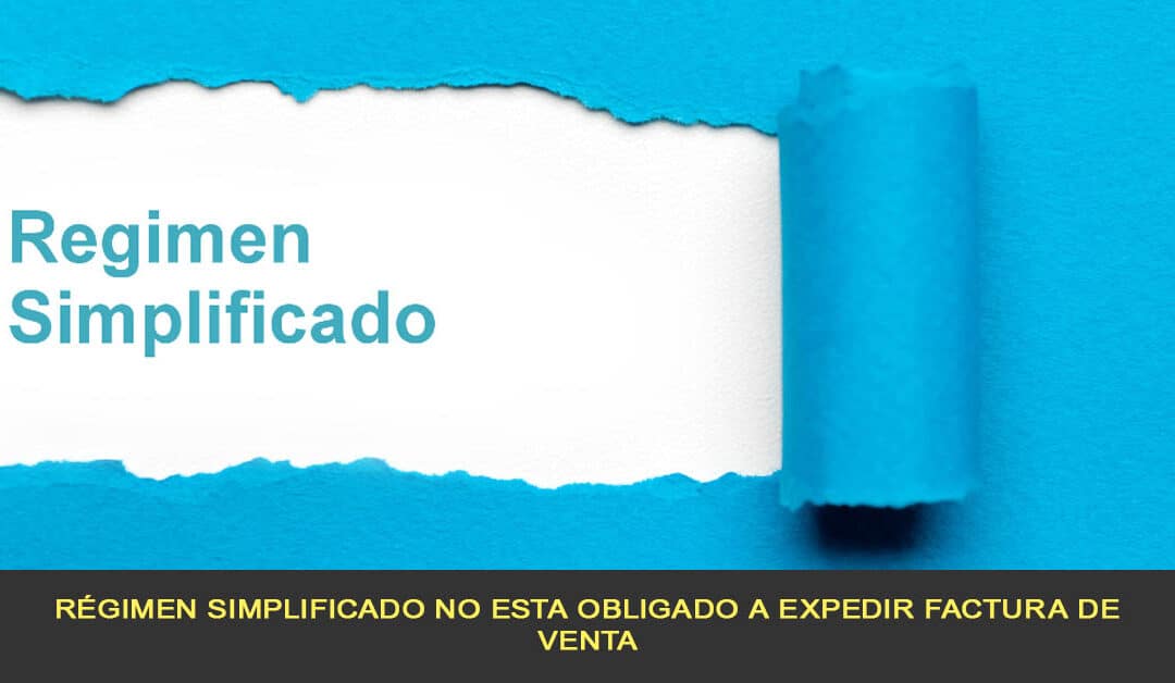 Régimen simplificado no esta obligado a expedir factura de venta