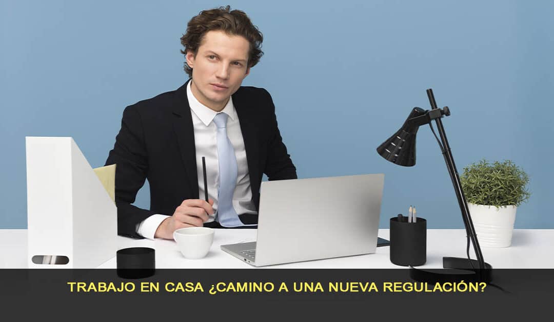 Trabajo en casa ¿camino a una nueva regulación?