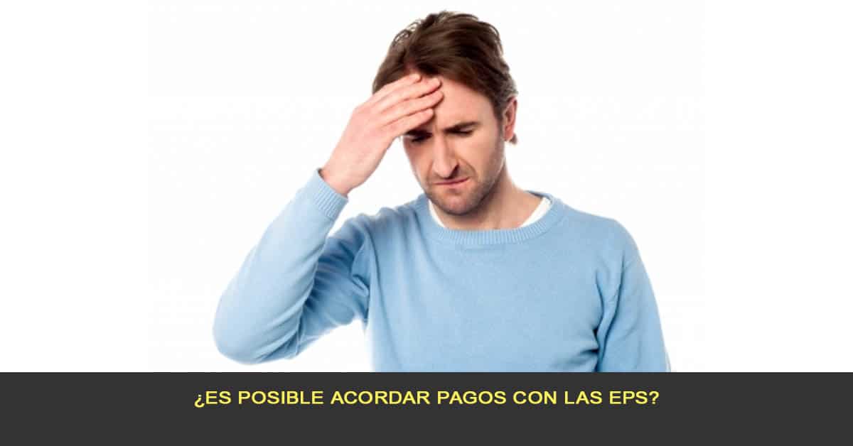 ¿Es posible acordar pagos con las EPS?