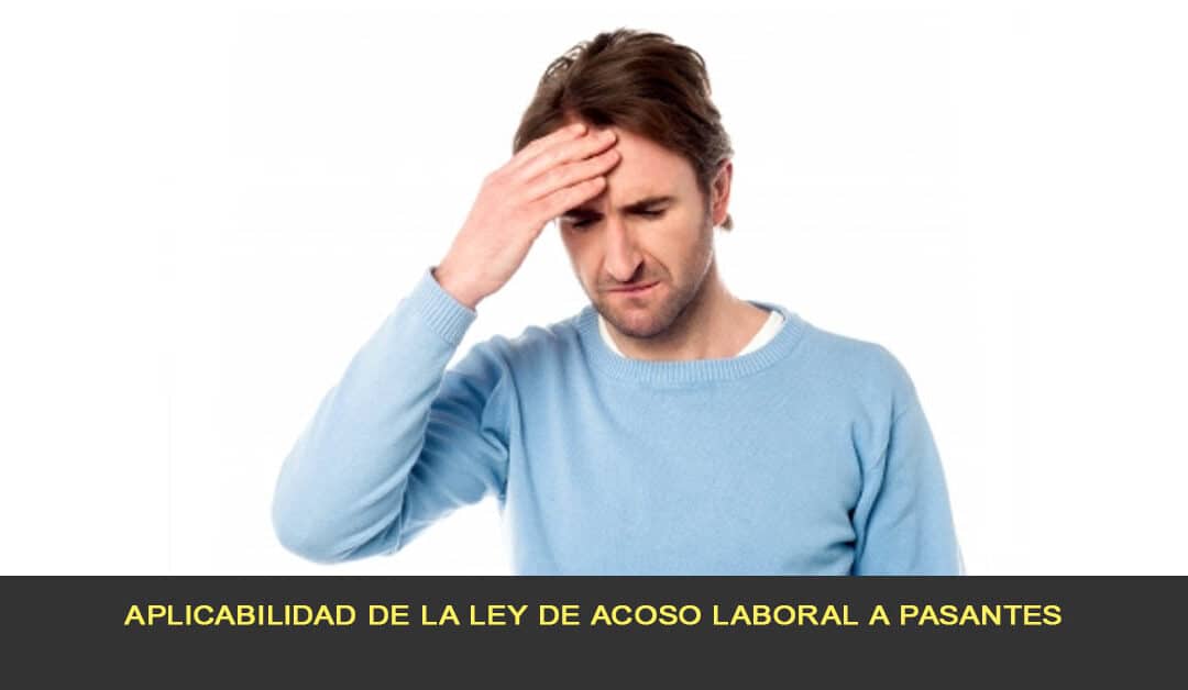 Aplicabilidad de la ley de acoso laboral a pasantes