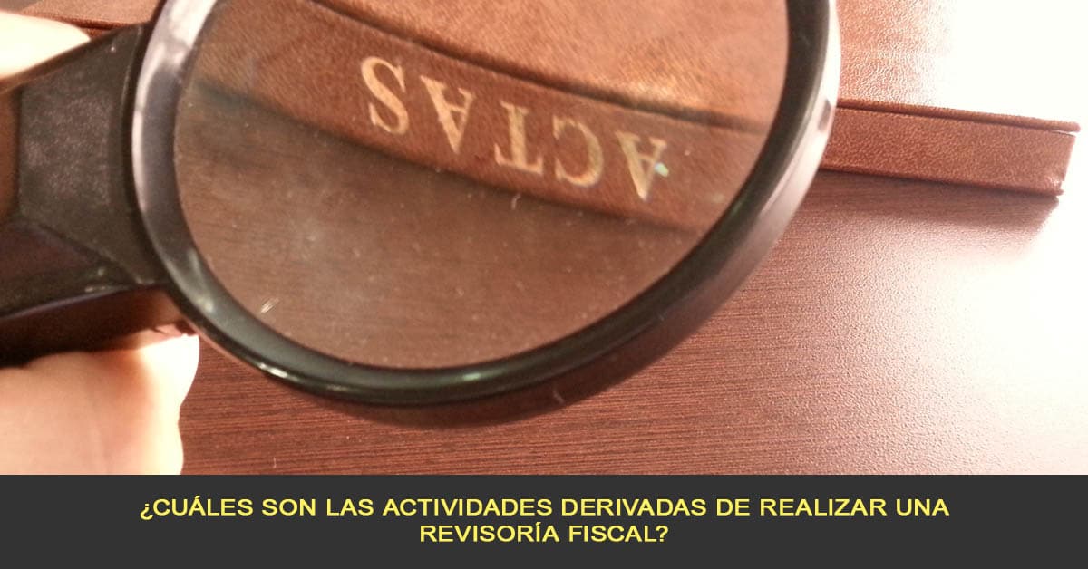 ¿Cuáles son las actividades derivadas de realizar una Revisoría Fiscal?