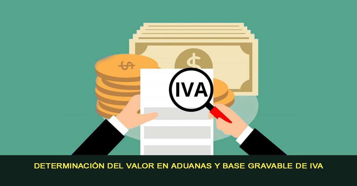 Determinación del valor en aduanas y base gravable de IVA