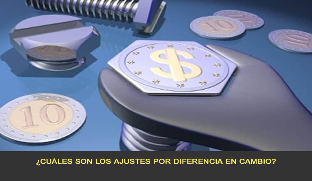 ¿Cuáles son los ajustes por diferencia en cambio?