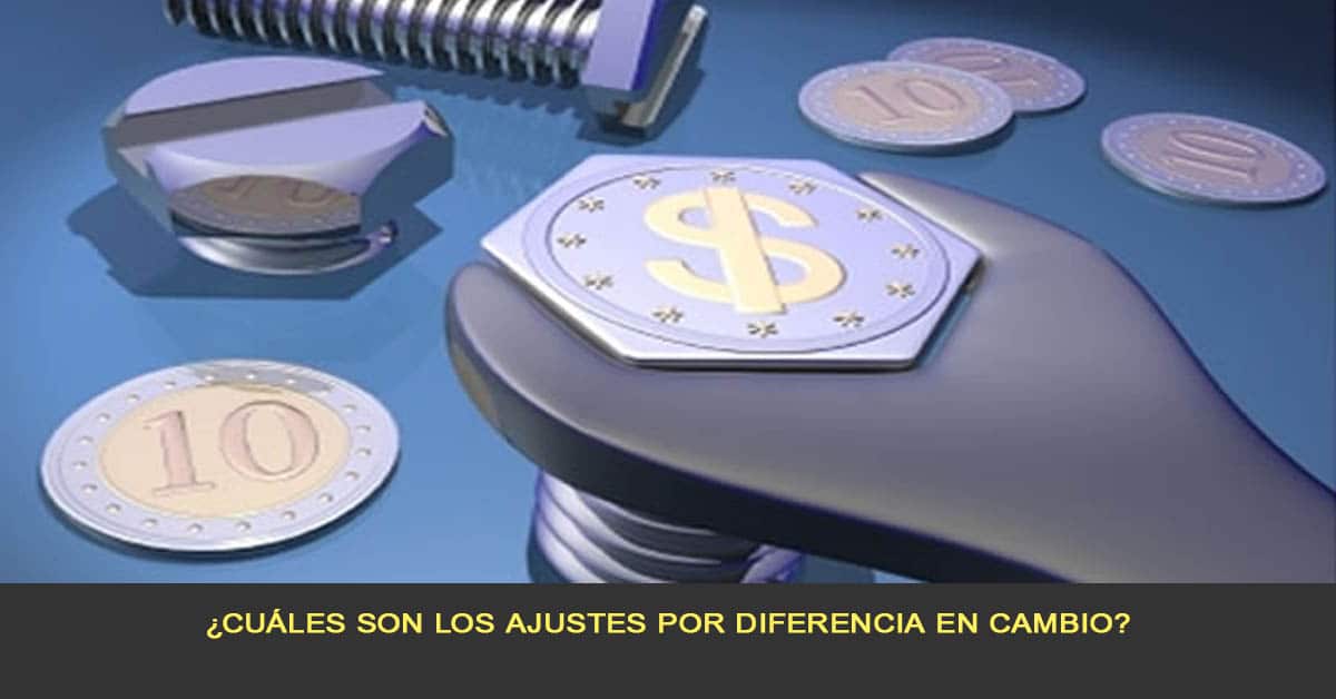 ¿Cuáles son los ajustes por diferencia en cambio?