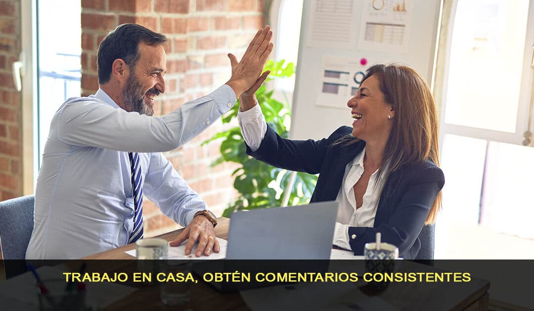 Trabajo en casa, Obtén comentarios consistentes